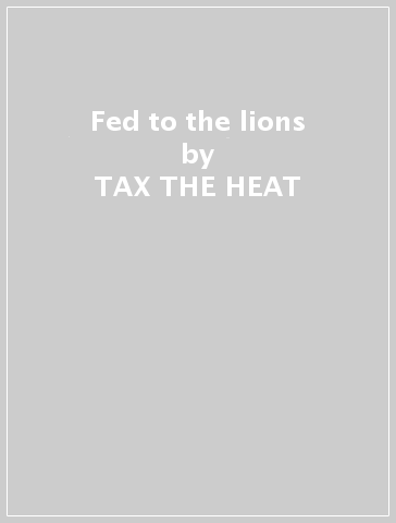 Fed to the lions - TAX THE HEAT