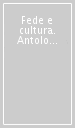 Fede e cultura. Antologia di testi del magistero pontificio da Leone XIII a Giovanni Paolo II