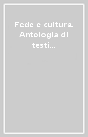 Fede e cultura. Antologia di testi del magistero pontificio da Leone XIII a Giovanni Paolo II