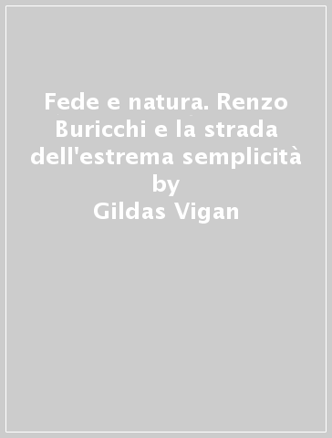 Fede e natura. Renzo Buricchi e la strada dell'estrema semplicità - Gildas Vigan | 