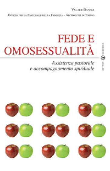 Fede e omosessualità. Assistenza pastorale e accompagnamento spirituale - Valter Danna