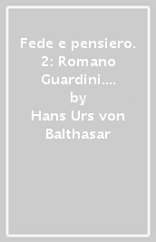 Fede e pensiero. 2: Romano Guardini. Riforma dalle origini