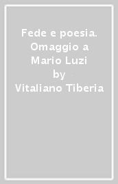 Fede e poesia. Omaggio a Mario Luzi