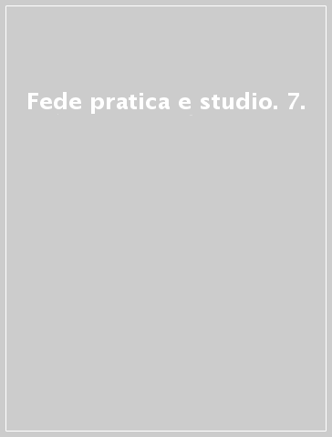 Fede pratica e studio. 7.