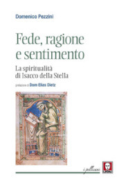 Fede, ragione e sentimento. La spiritualità di di Isacco della Stella