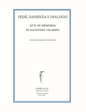 Fede, sapienza e dialogo. Atti in memoria di Agostino Cilardo