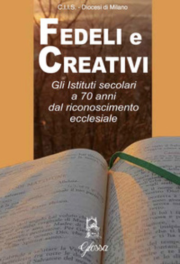 Fedeli e creativi. Gli Istituti Secolari a 70 anni dal riconoscimento ecclesiale