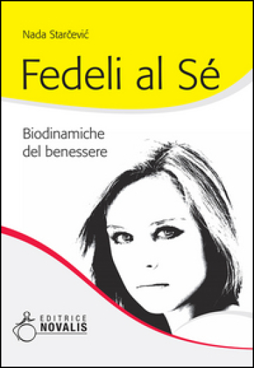 Fedeli al sé. Biodinamiche del benessere - Nada Starcevic