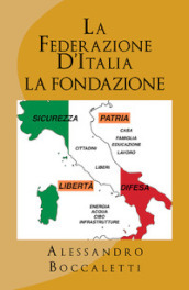 La Federazione d Italia. 1: La fondazione