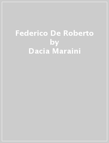 Federico De Roberto - Dacia Maraini