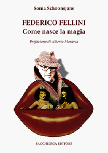Federico Fellini. Come nasce la magia - Sonia Schoonejans