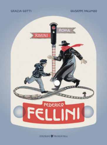 Federico Fellini. Rimini-Roma, andata e ritorno - Grazia Gotti