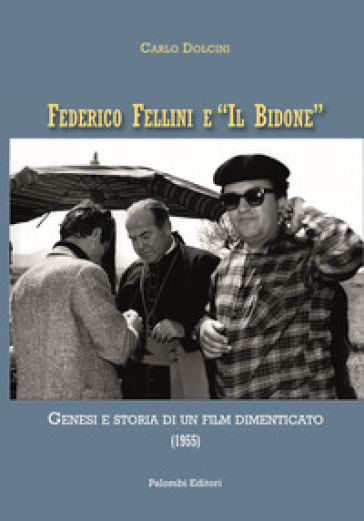 Federico Fellini e «Il bidone». Genesi e storia di un film dimenticato (1955)