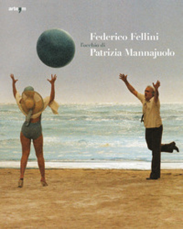 Federico Fellini. L'occhio di Patrizia Mannajuolo. Ediz. bilingue