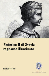 Federico II di Svevia. Regnante illuminato
