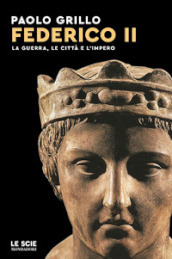 Federico II. La guerra, le città e l impero