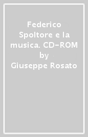 Federico Spoltore e la musica. CD-ROM
