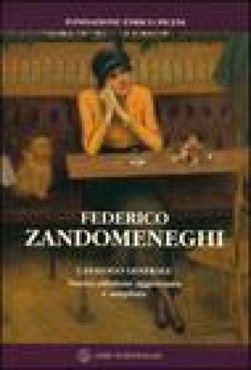 Federico Zandomeneghi. Catalogo generale - Enrico Piceni - Camilla Testi - Maria Grazia Piceni