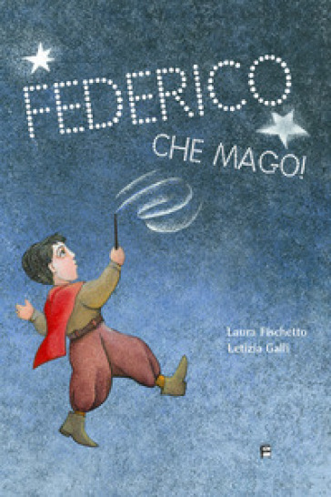 Federico che mago! - Laura Fischetto - Letizia Galli