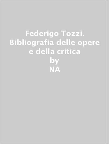 Federigo Tozzi. Bibliografia delle opere e della critica - Riccardo Castellana  NA