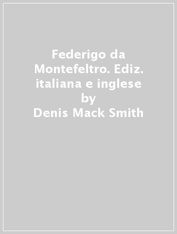 Federigo da Montefeltro. Ediz. italiana e inglese - Denis Mack Smith