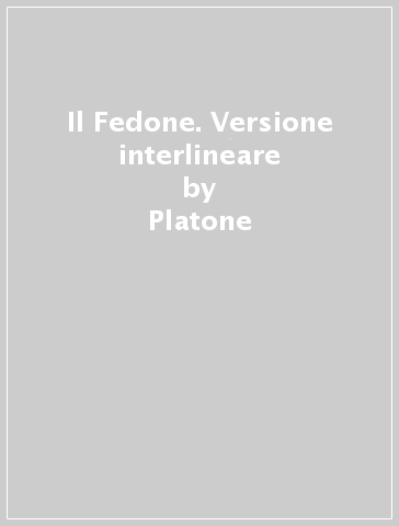 Il Fedone. Versione interlineare - Platone