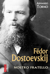 Fedor Dostoevskij. Nostro fratello