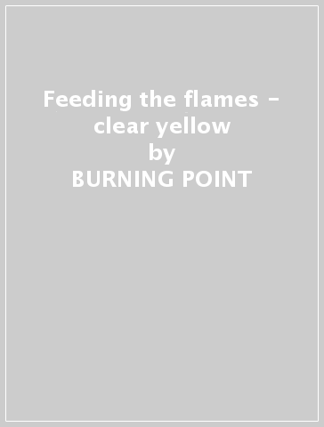 Feeding the flames - clear yellow - BURNING POINT