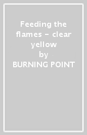 Feeding the flames - clear yellow