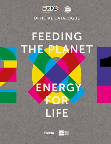 Feeding the planet. Energy for life - AA.VV. Artisti Vari