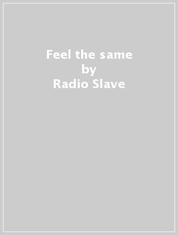 Feel the same - Radio Slave