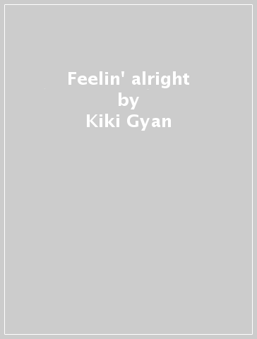 Feelin' alright - Kiki Gyan