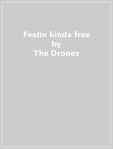 Feelin kinda free - The Drones