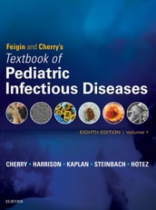 Feigin and Cherry s Textbook of Pediatric Infectious Diseases E-Book