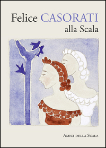Felice Casorati alla Scala. Ediz. illustrata - Vittoria Crespi Morbio