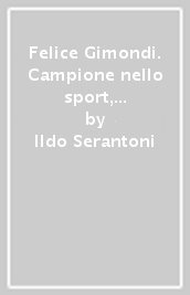 Felice Gimondi. Campione nello sport, campione nella vita