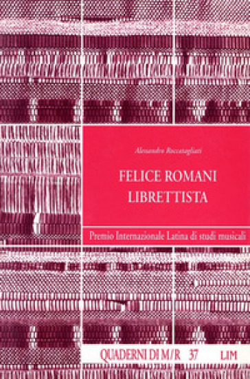 Felice Romani librettista - Alessandro Roccatagliati