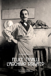 Felice Tosalli. L archivio privato. Ediz. illustrata