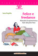 Felice e freelance. Manuale di sopravvivenza fuori dal posto fisso