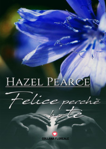 Felice perché ho te - Hazel Pearce