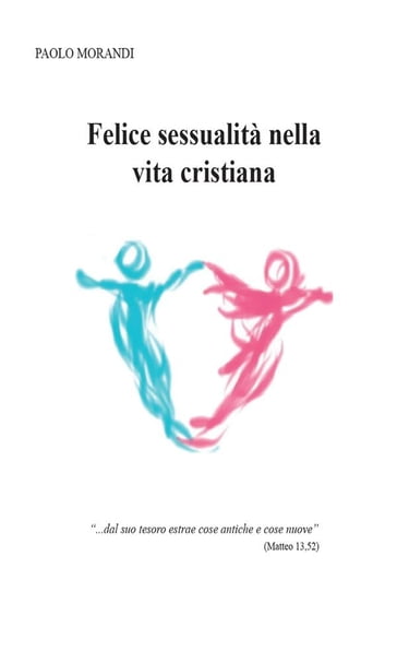Felice sessualità nella vita cristiana - Paolo Morandi