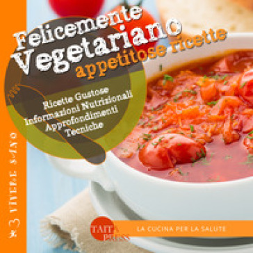 Felicemente vegetariano. Appetitose ricette - Dariana Bianchi