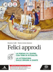 Felici approdi. Poesia teatro con poesia delle origini. Per le Scuole superiori. Con e-book. Con espansione online