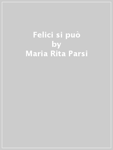 Felici si può - Maria Rita Parsi