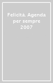 Felicità. Agenda per sempre 2007