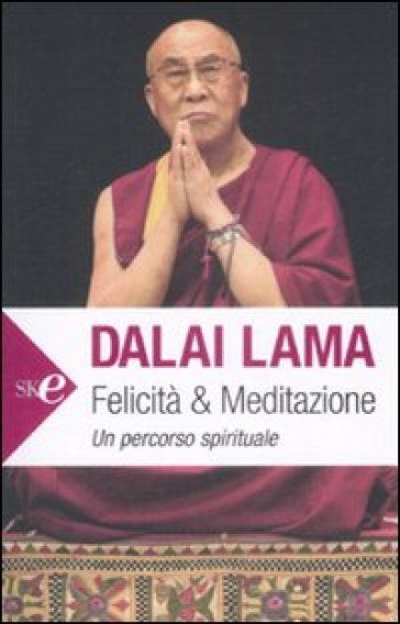 Felicità e meditazione. Un percorso spirituale - Dalai Lama