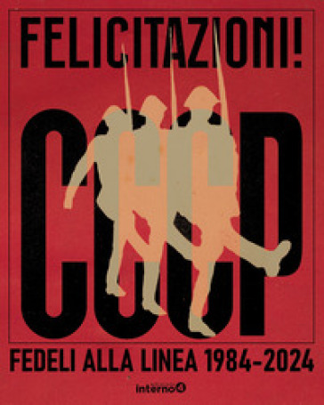 Felicitazioni! CCCP. Fedeli alla linea 1984-2024 - Giovanni Lindo Ferretti - Massimo Zamboni - Annarella Giudici