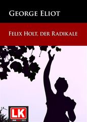 Felix Holt, der Radikale