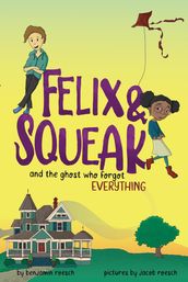 Felix & Squeak and the Ghost Who Forgot Everything