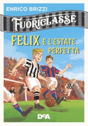 Felix e l'estate perfetta. Fuoriclasse - Enrico Brizzi